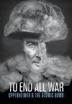 To End All War: Oppenheimer & the Atomic Bomb